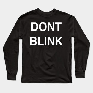 Don’t Blink Long Sleeve T-Shirt